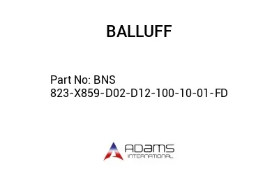 BNS 823-X859-D02-D12-100-10-01-FD									