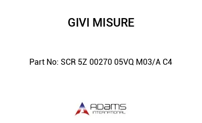 SCR 5Z 00270 05VQ M03 / A C4